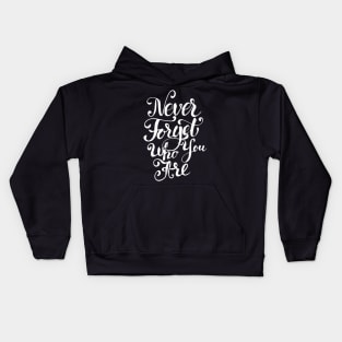 Never Forget Who You Are, Motivational Quote T-Shirt Kids Hoodie